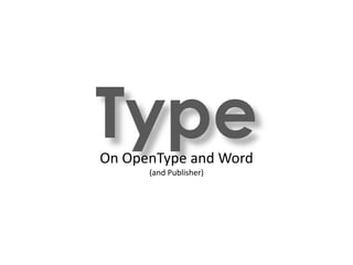 TypeOn OpenType and Word
(and Publisher)
 