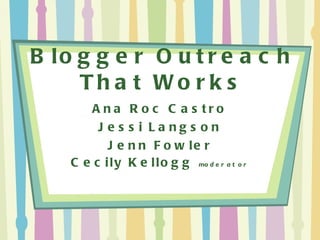 Blogger Outreach That Works Ana Roc Castro Jessi Langson Jenn Fowler Cecily Kellogg  moderator 