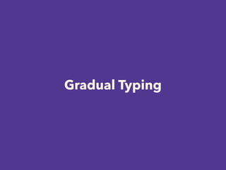 Gradual Typing
 