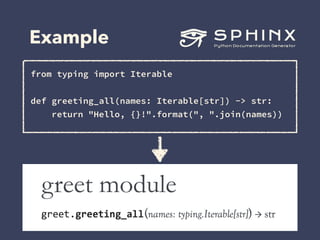Example
from typing import Iterable 
 
def greeting_all(names: Iterable[str]) -> str: 
return "Hello, {}!".format(", ".joi...