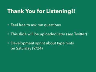 Thank You for Listening!!
• Feel free to ask me questions
• This slide will be uploaded later (see Twitter)
• Development ...