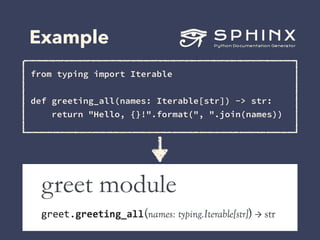 Example
from typing import Iterable 
 
def greeting_all(names: Iterable[str]) -> str: 
return "Hello, {}!".format(", ".join(names))
 