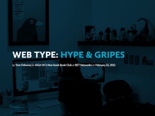 WEB TYPE: HYPE & GRIPES
by Tom Osborne for AIGA DC’s Non-book Book Club at BET Networks on February , 




© Viget Labs, LLC
 