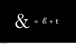 &   = E+t

Friday, May 28, 2010
 