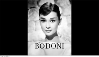 BODONI
Friday, May 28, 2010
 
