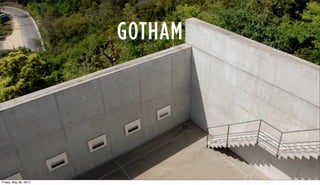 GOTHAM
                                conte




Friday, May 28, 2010
 