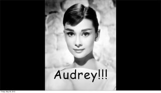 Audrey!!!
Friday, May 28, 2010
 