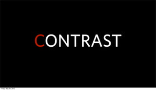 CONTRAST

Friday, May 28, 2010
 