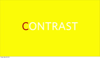 CONTRAST

Friday, May 28, 2010
 