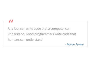 - Martin Fowler
 