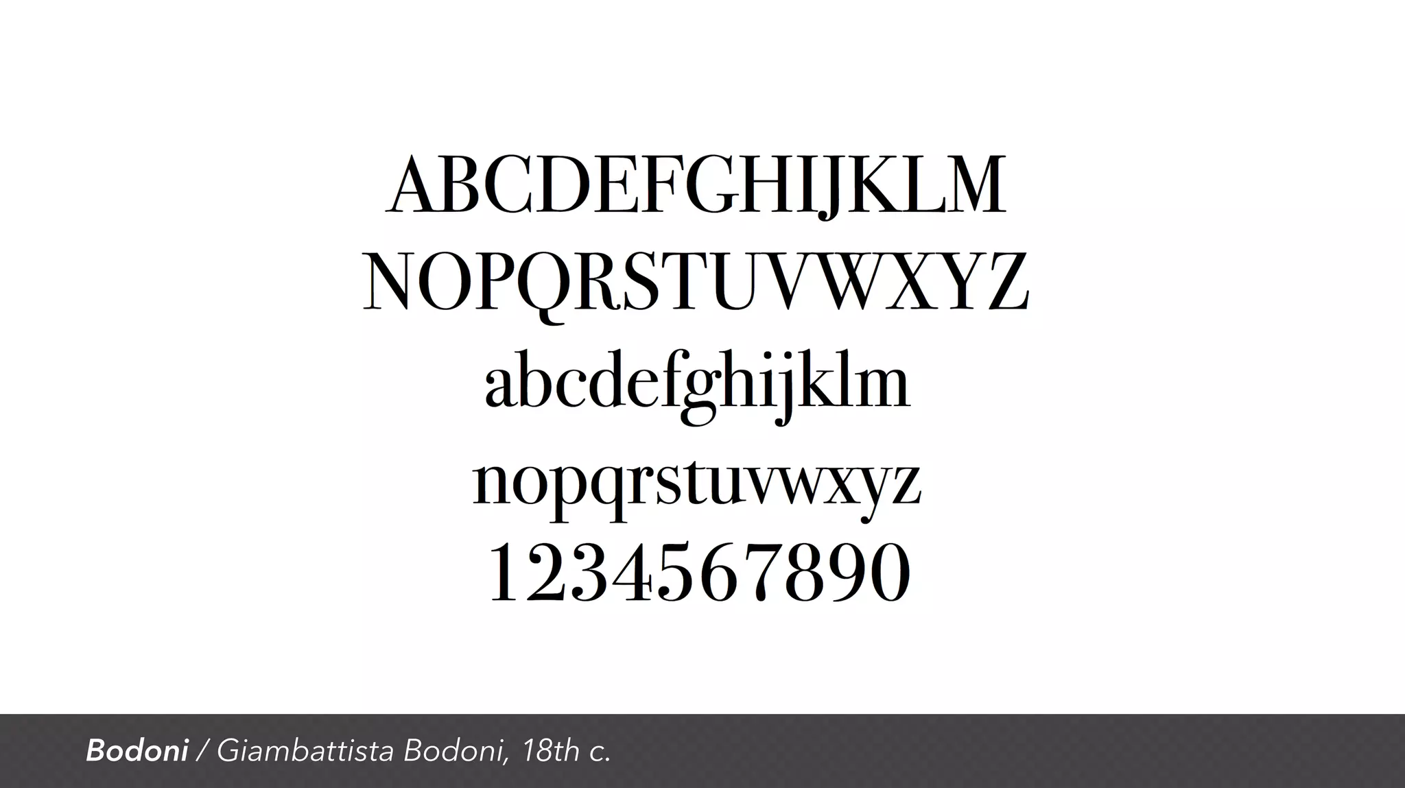 Bodoni / Giambattista Bodoni, 18th c.
 