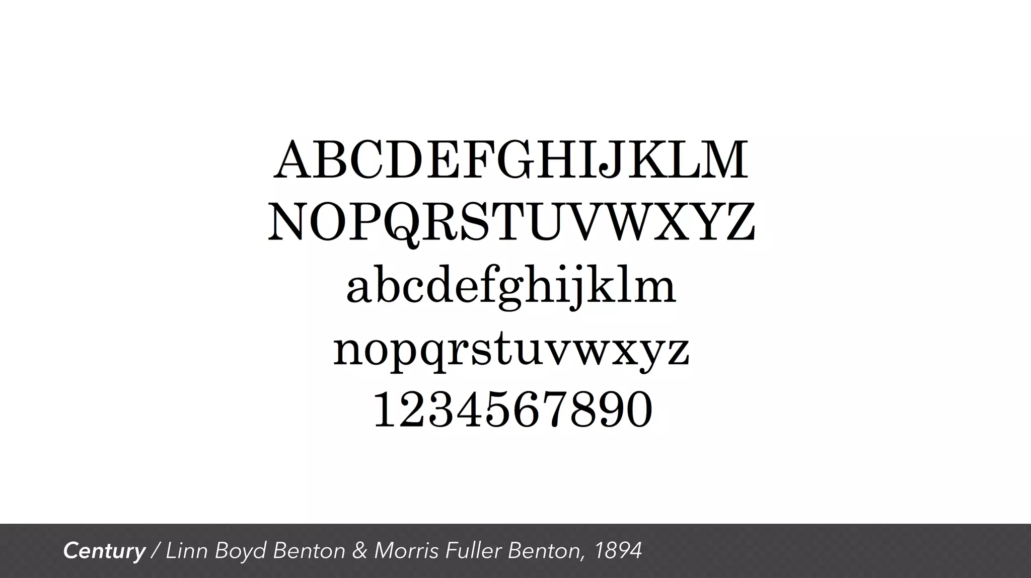 Century / Linn Boyd Benton & Morris Fuller Benton, 1894
 