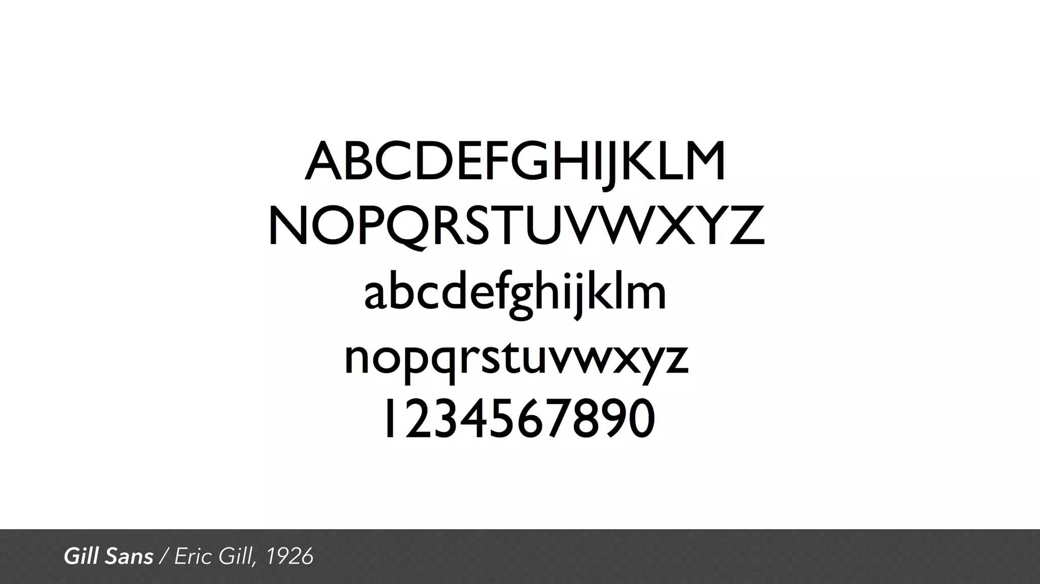 Gill Sans / Eric Gill, 1926
 