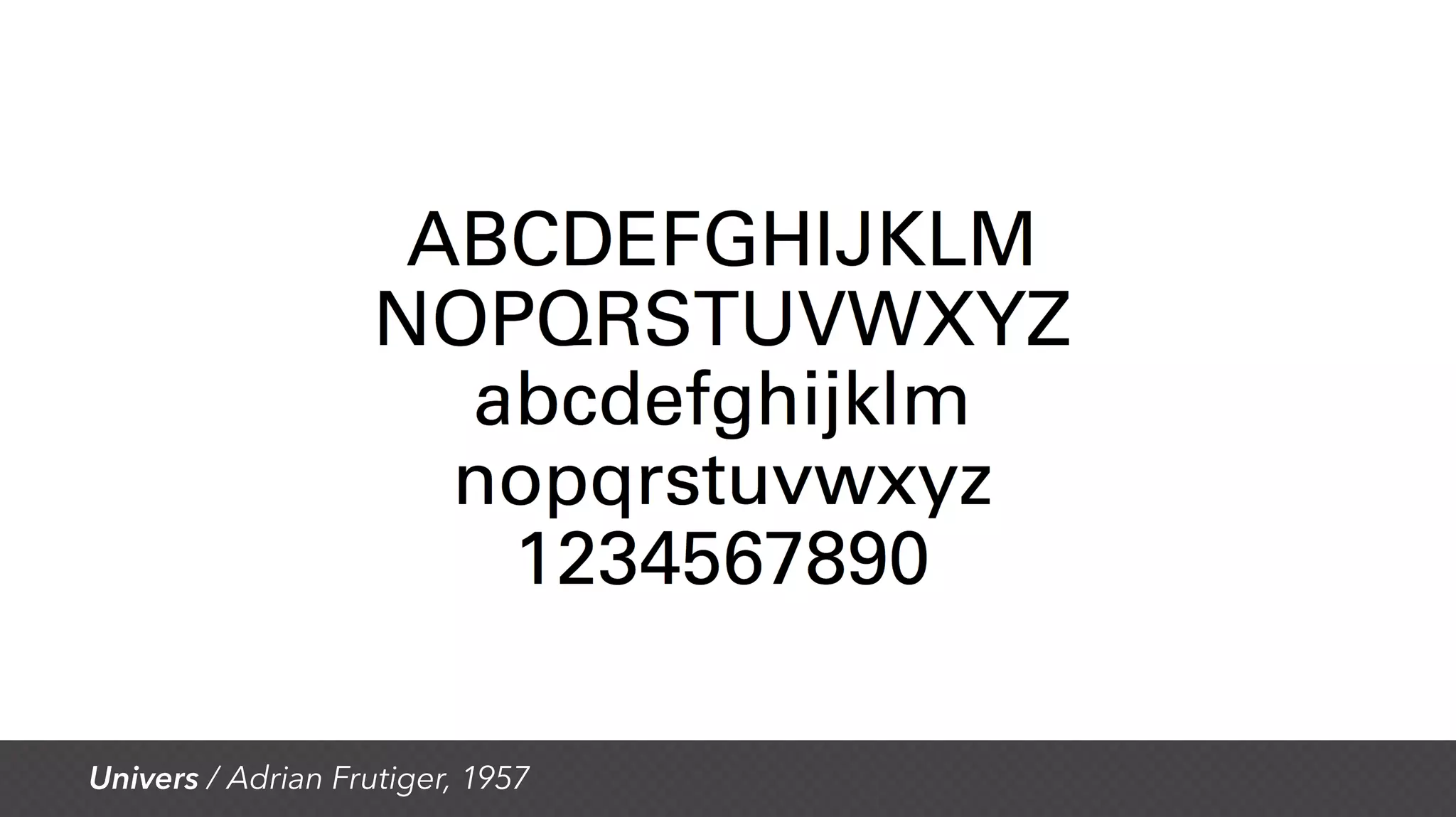Univers / Adrian Frutiger, 1957
 