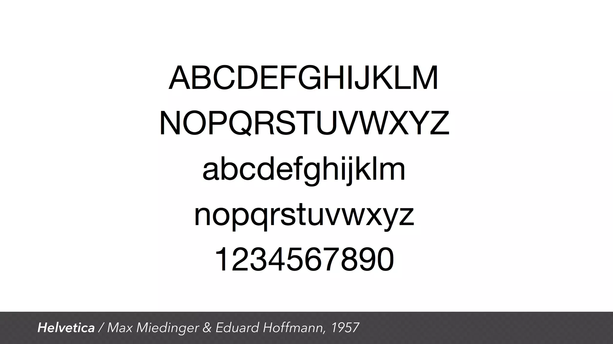Helvetica / Max Miedinger & Eduard Hoffmann, 1957
 