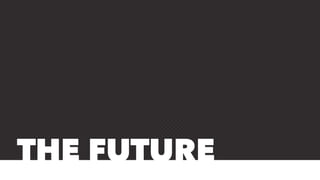 THE FUTURE
 