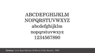 Century / Linn Boyd Benton & Morris Fuller Benton, 1894
 