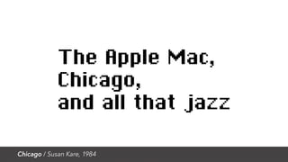 Chicago / Susan Kare, 1984
 