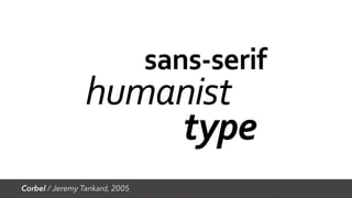 Corbel / Jeremy Tankard, 2005
sans-serif
type
humanist
 