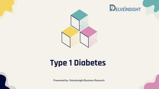 Type 1 Diabetes
Presented by- DelveInsight Business Research
 
