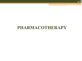 PHARMACOTHERAPY
15
 
