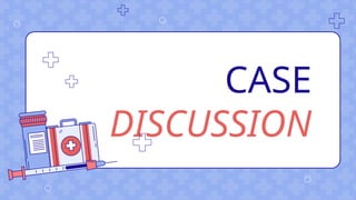 CASE
DISCUSSION
 