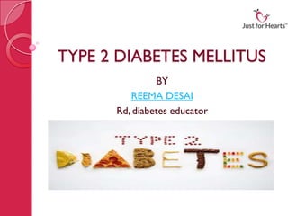 TYPE 2 DIABETES MELLITUS
BY
REEMA DESAI
Rd, diabetes educator
 