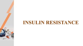 INSULIN RESISTANCE
 
