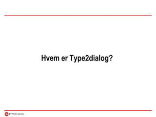 Hvem er Type2dialog?  