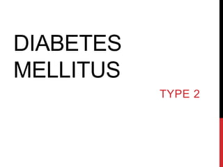DIABETES
MELLITUS
TYPE 2
 