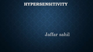 HYPERSENSITIVITY
Jaffar sahil
 