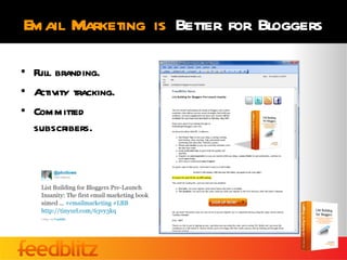 Email Marketing is Better for Bloggers

• Full branding.
• Activity tracking.
• Committed
  subscribers.
 