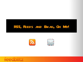 RSS, Feeds and Email, Oh My!
 