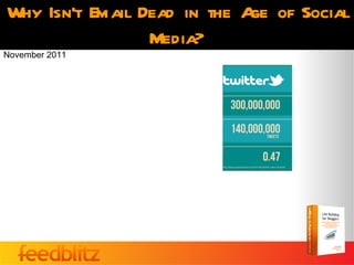 Why Isn’t Email Dead in the A of Social
                             ge
                 Media?
November 2011
 