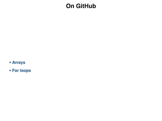 On GitHub
• Arrays
• For loops
 