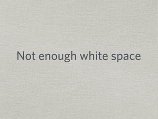 Not enough white space 
 
