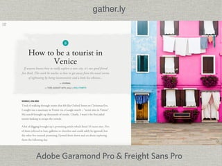 gather.ly 
Adobe Garamond Pro & Freight Sans Pro 
 