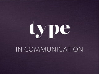type 
IN COMMUNICATION 
 