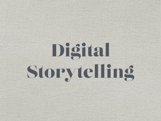 Digital 
Storytelling 
 