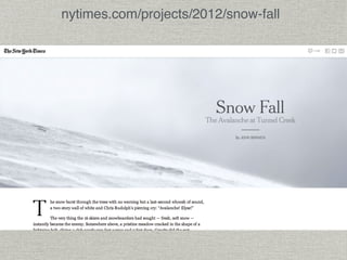nytimes.com/projects/2012/snow-fall 
 