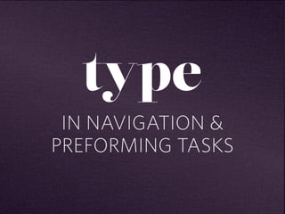 type 
IN NAVIGATION & 
PREFORMING TASKS 
 
