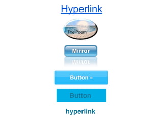 Hyperlink 
Button 
hyperlink 
 