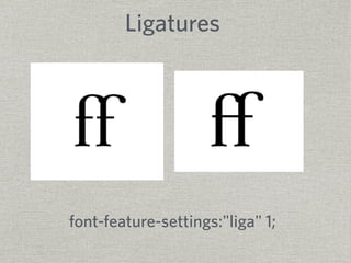 Ligatures 
font-feature-settings:"liga" 1; 
 