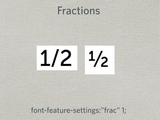 Fractions 
font-feature-settings:"frac" 1; 
 