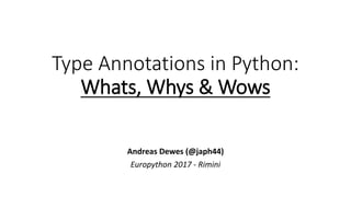 Type Annotations in Python: Whats, Whys and Wows! | PPTX