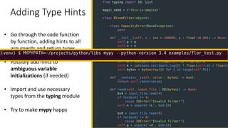 Adding Type Hints
• Go through the code function
by function, adding hints to all
arguments and return types
• Possibly ad...
