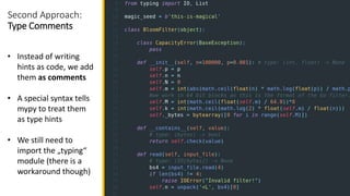 Second Approach:
Type Comments
• Instead of writing
hints as code, we add
them as comments
• A special syntax tells
mypy t...