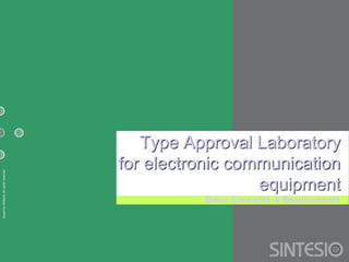 Issued
by
Sintesio;
All
rights
reserved
Type Approval Laboratory
for electronic communication
equipment
Basic Concepts & Requirements
 