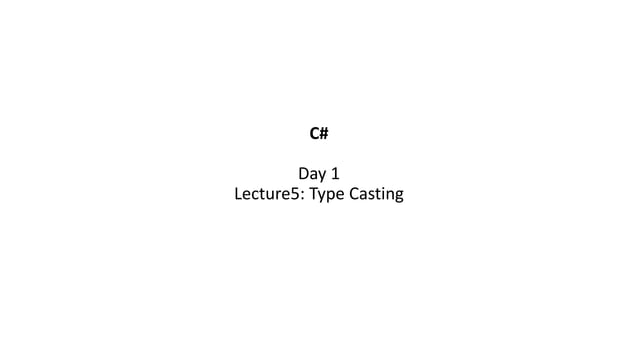 Type Casting C# - Lec4 (Workshop on C# Programming: Learn to Build) | PPT