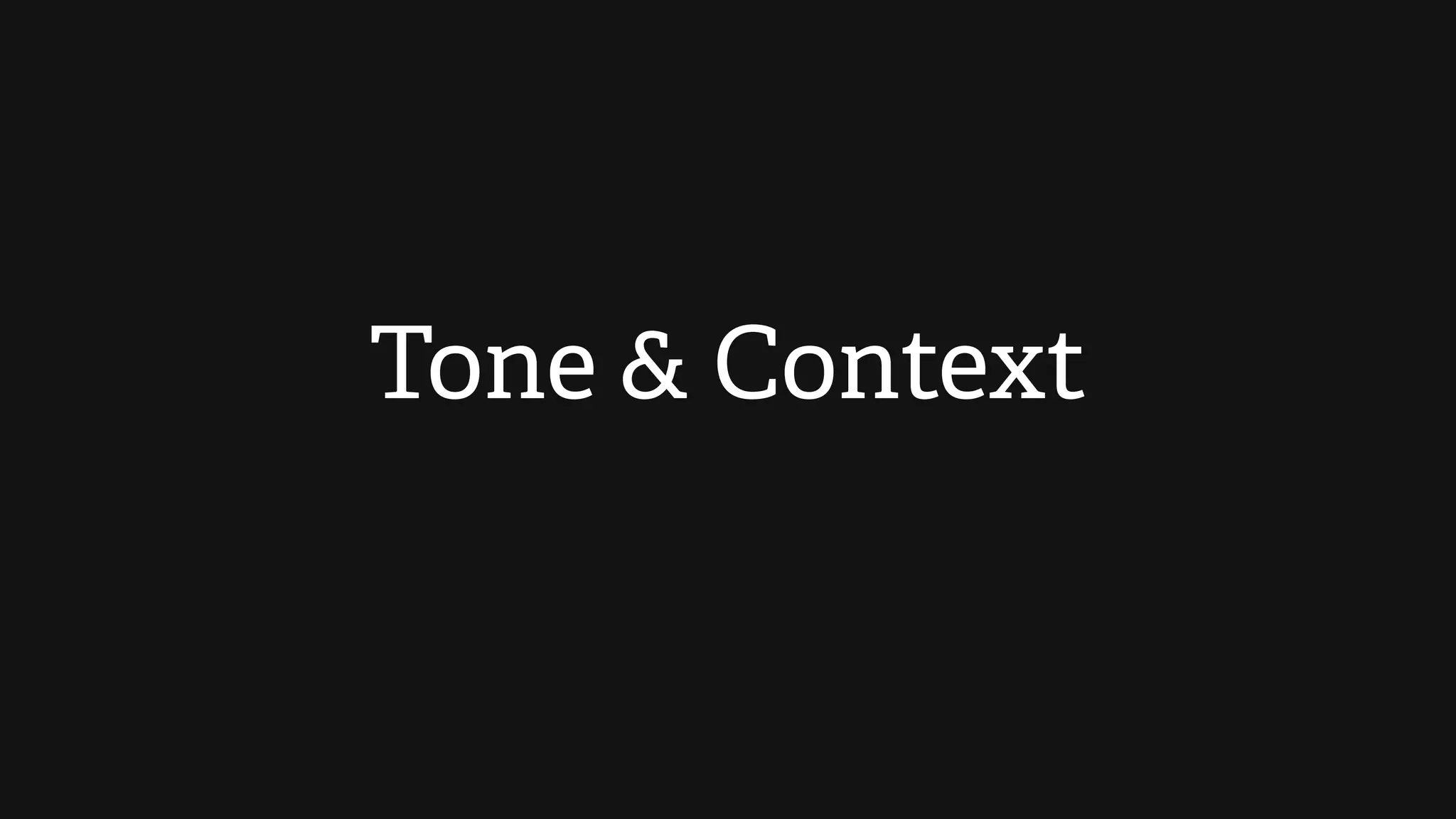 Tone & Context
 